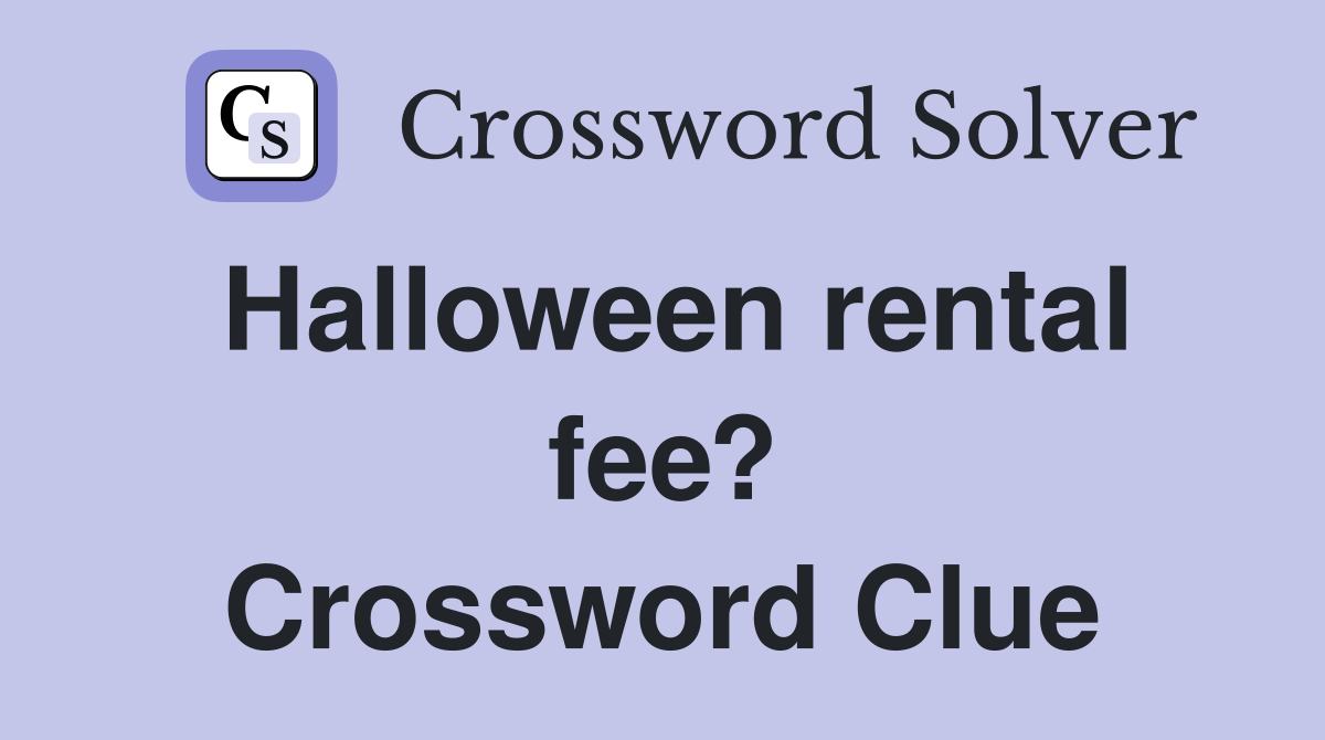 Halloween rental fee? Crossword Clue