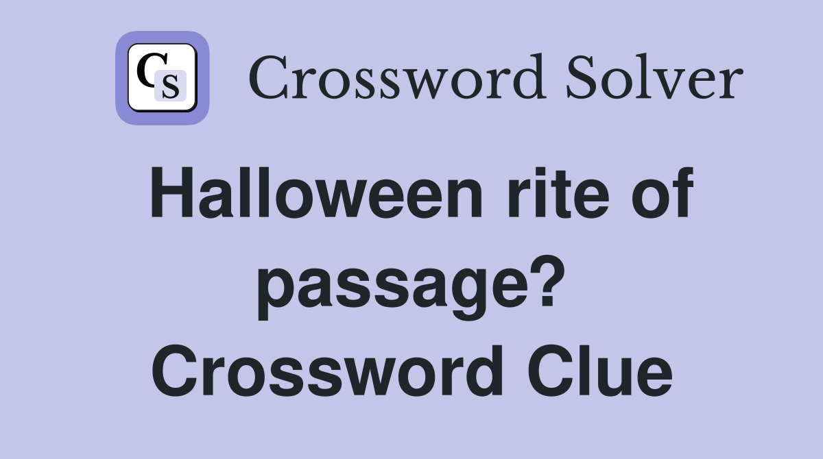 Halloween rite of passage? Crossword Clue
