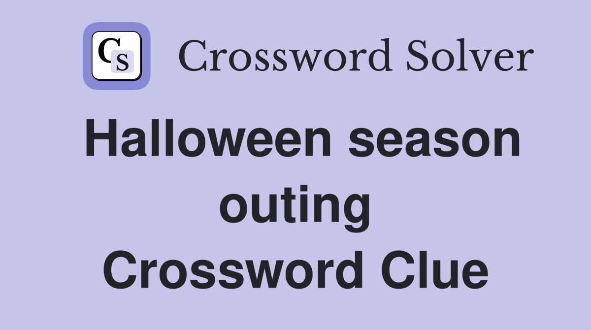 Halloween season outing Crossword Clue