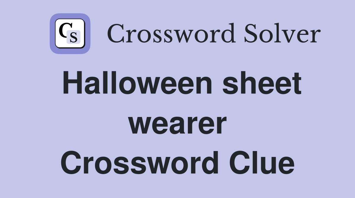 Halloween sheet wearer Crossword Clue