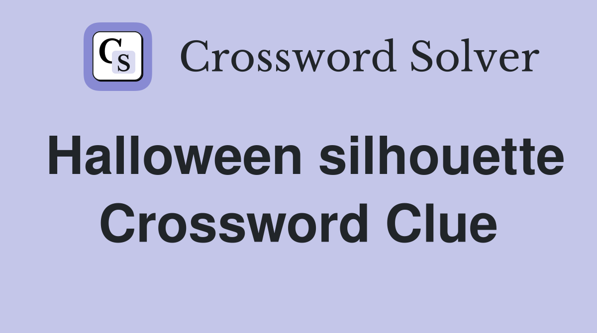 Halloween silhouette Crossword Clue
