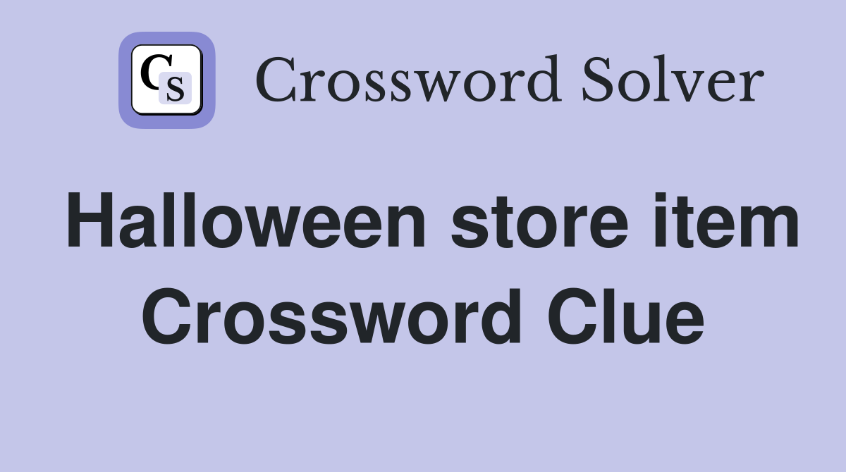 Halloween store item Crossword Clue