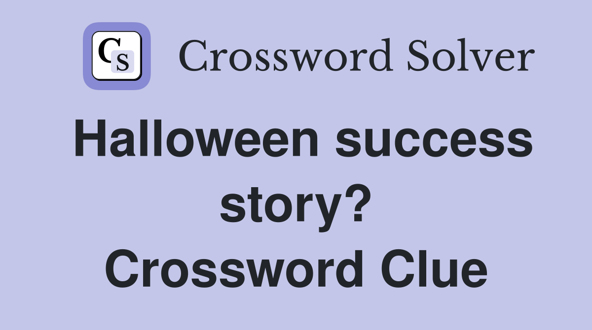 Halloween success story? Crossword Clue