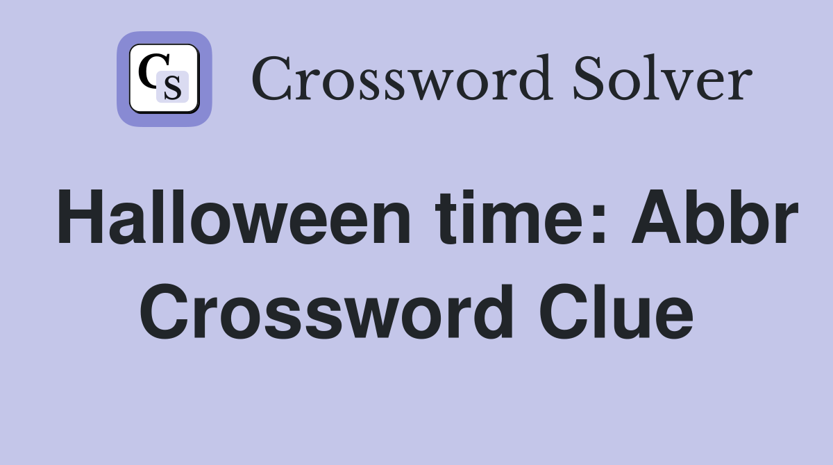 Halloween time: Abbr Crossword Clue