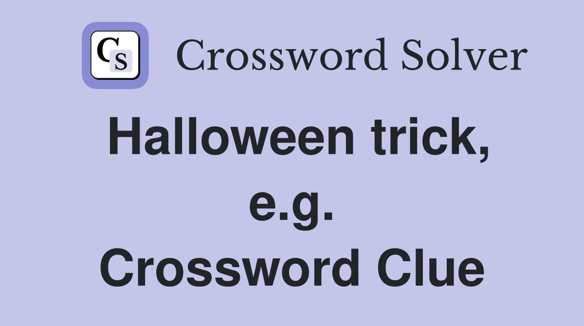 Halloween trick, e.g. Crossword Clue