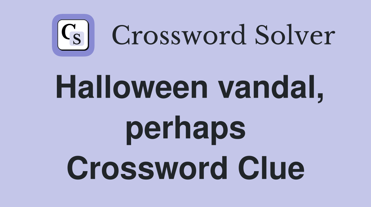 Halloween vandal, perhaps Crossword Clue