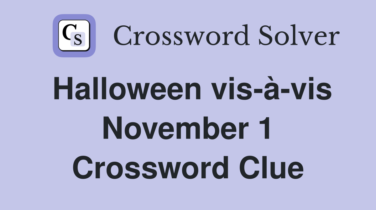 Halloween vis-à-vis November 1 Crossword Clue