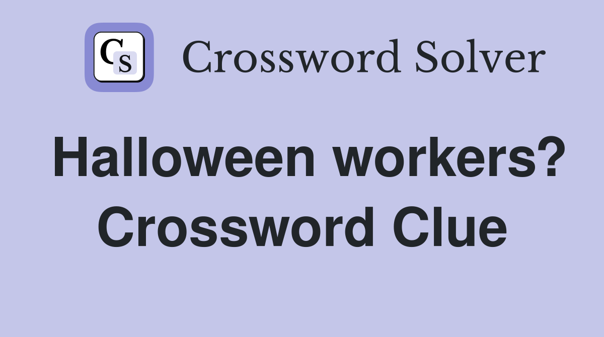 Halloween workers? Crossword Clue