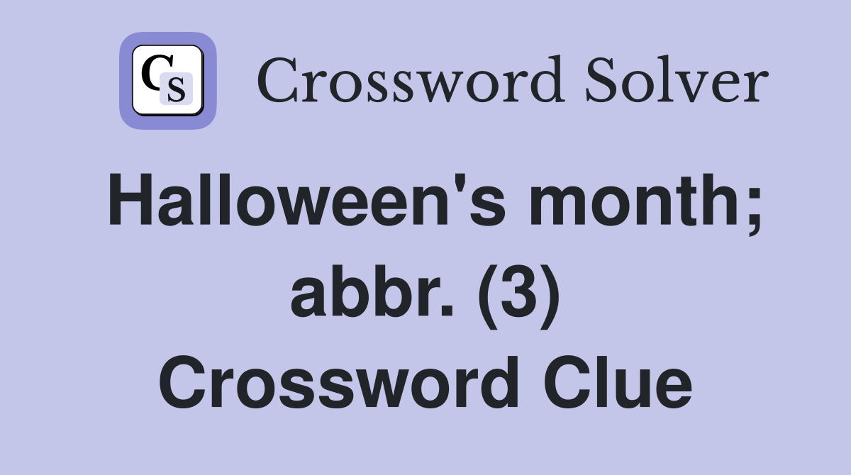 Halloween's month; abbr. (3) Crossword Clue