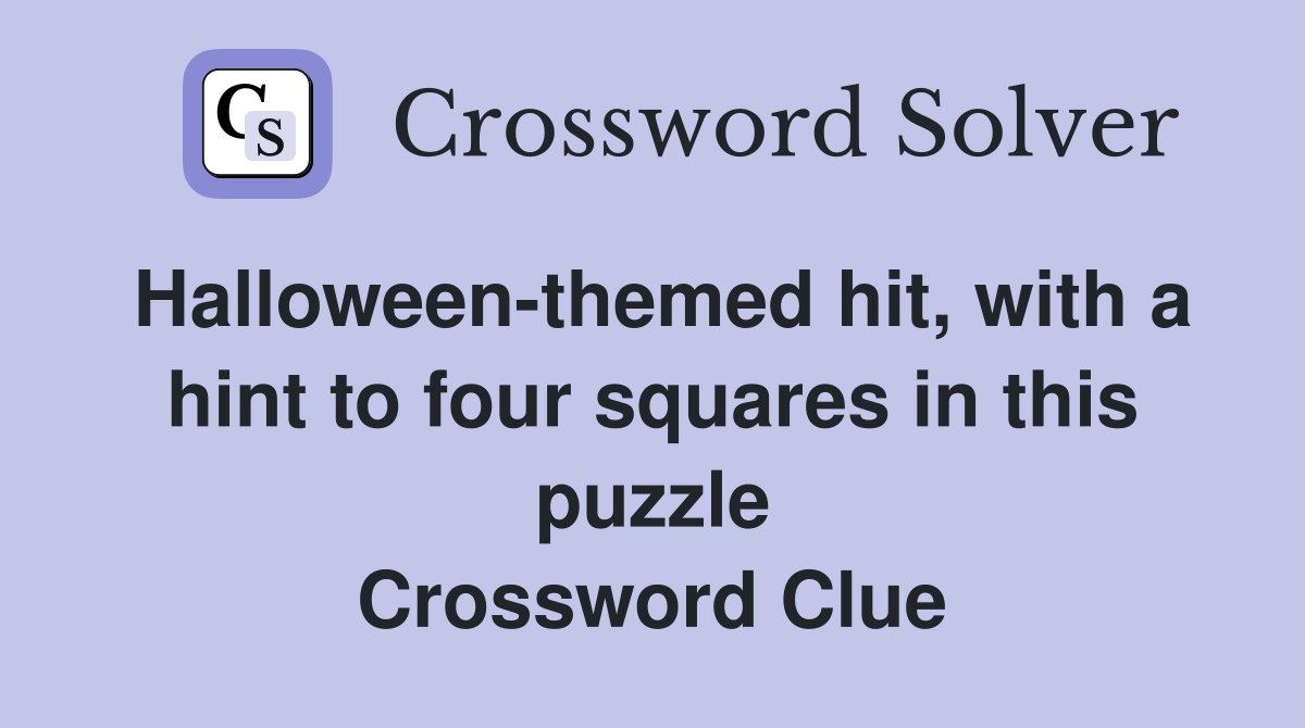 Halloween-themed hit, with a hint to four squares in this puzzle Crossword Clue
