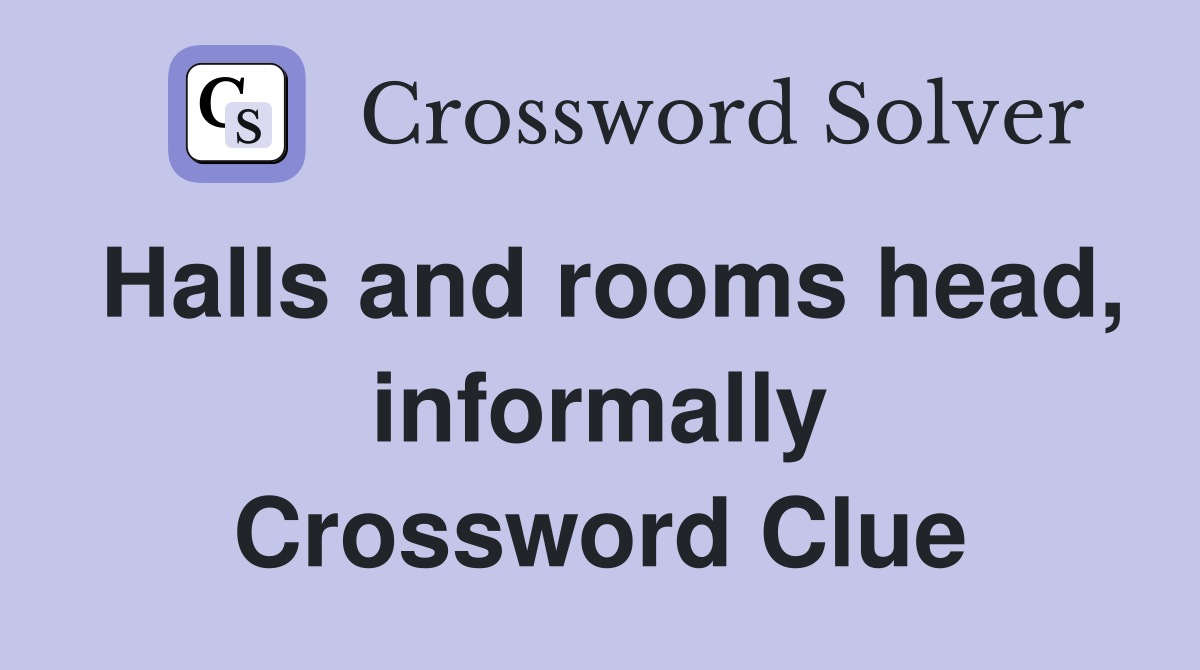 Halls and rooms head, informally Crossword Clue