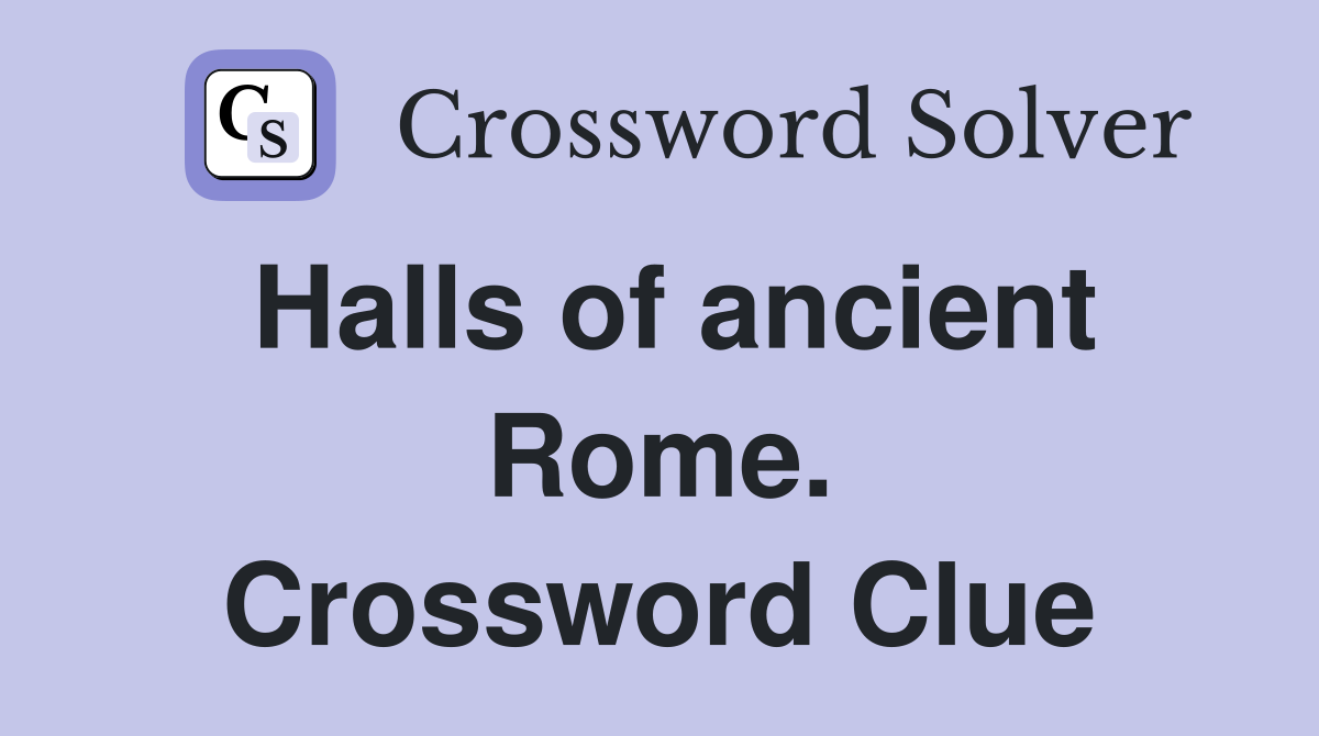 Halls of ancient Rome. Crossword Clue
