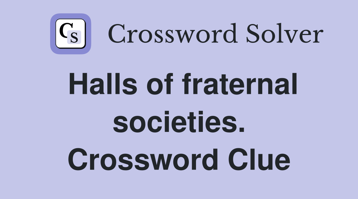 Halls of fraternal societies. Crossword Clue