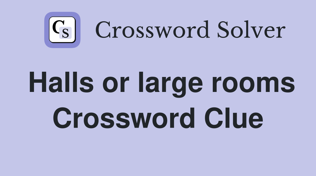 Halls or large rooms Crossword Clue