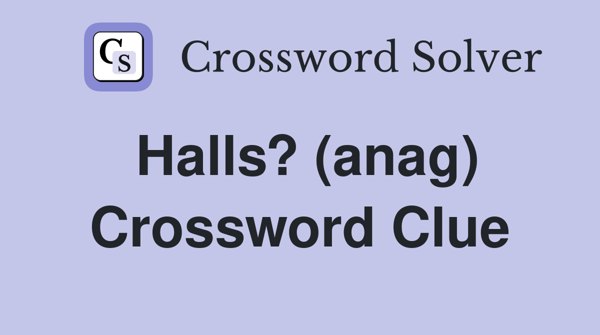 Halls? (anag) Crossword Clue