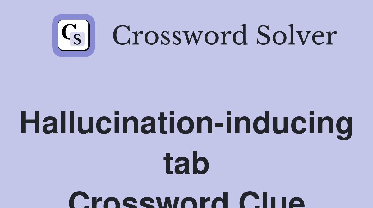 Hallucination-inducing tab Crossword Clue