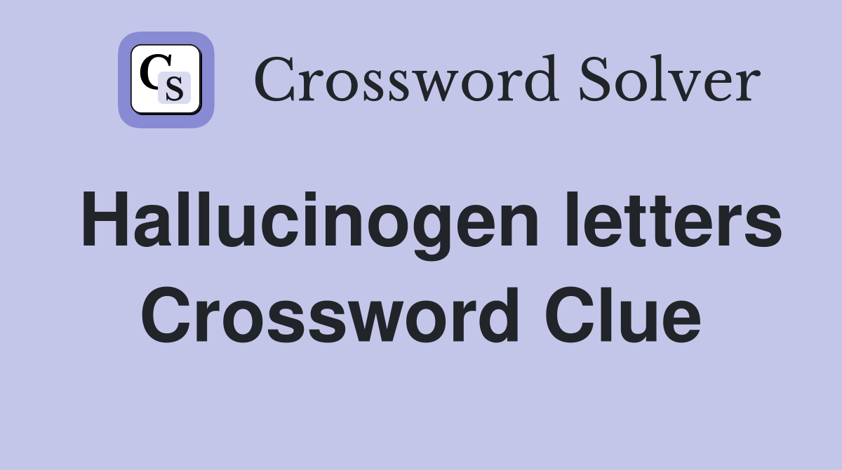 Hallucinogen letters Crossword Clue