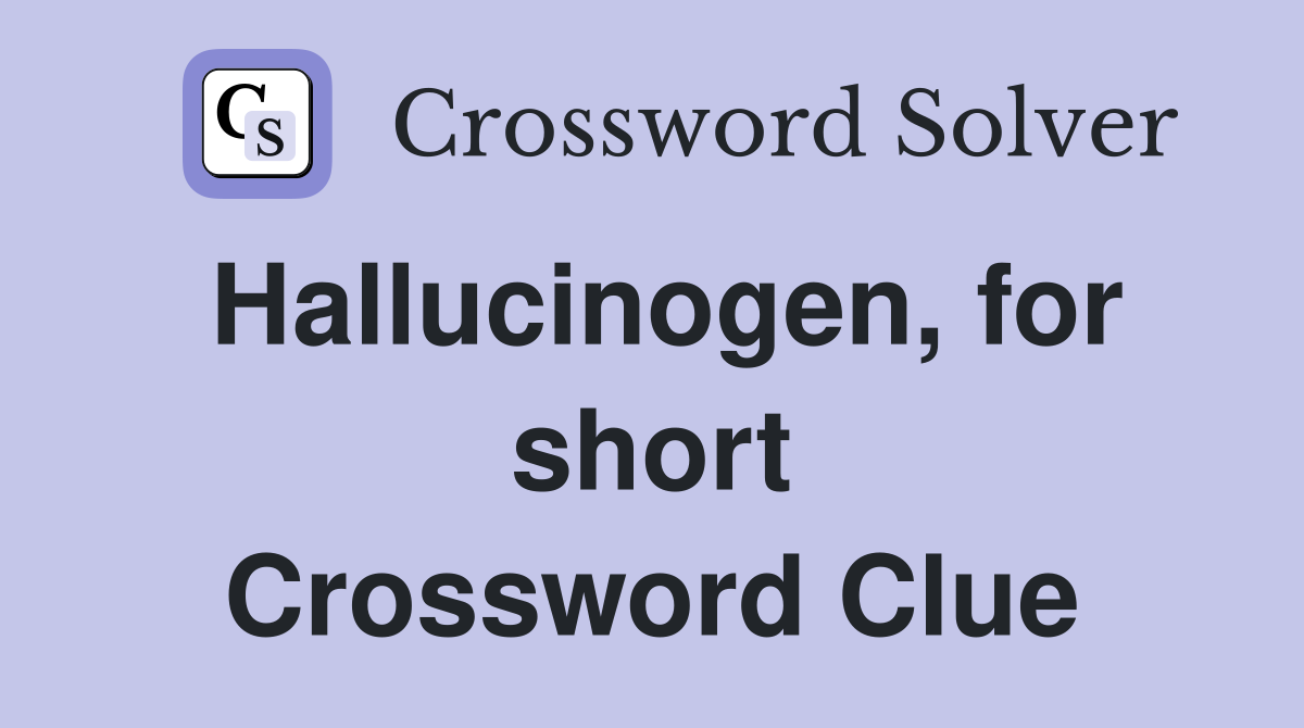 Hallucinogen, for short Crossword Clue