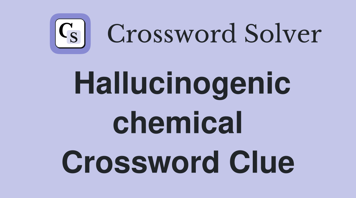 Hallucinogenic chemical Crossword Clue