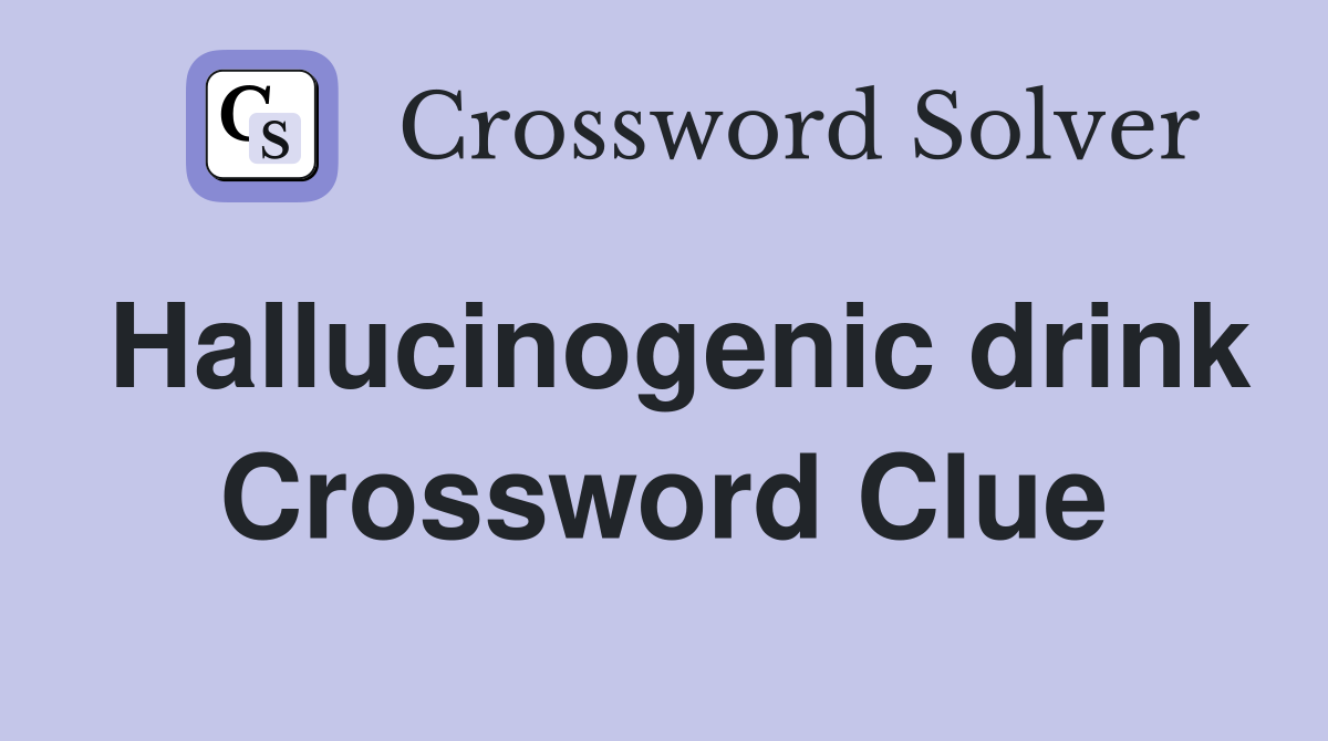 Hallucinogenic drink Crossword Clue