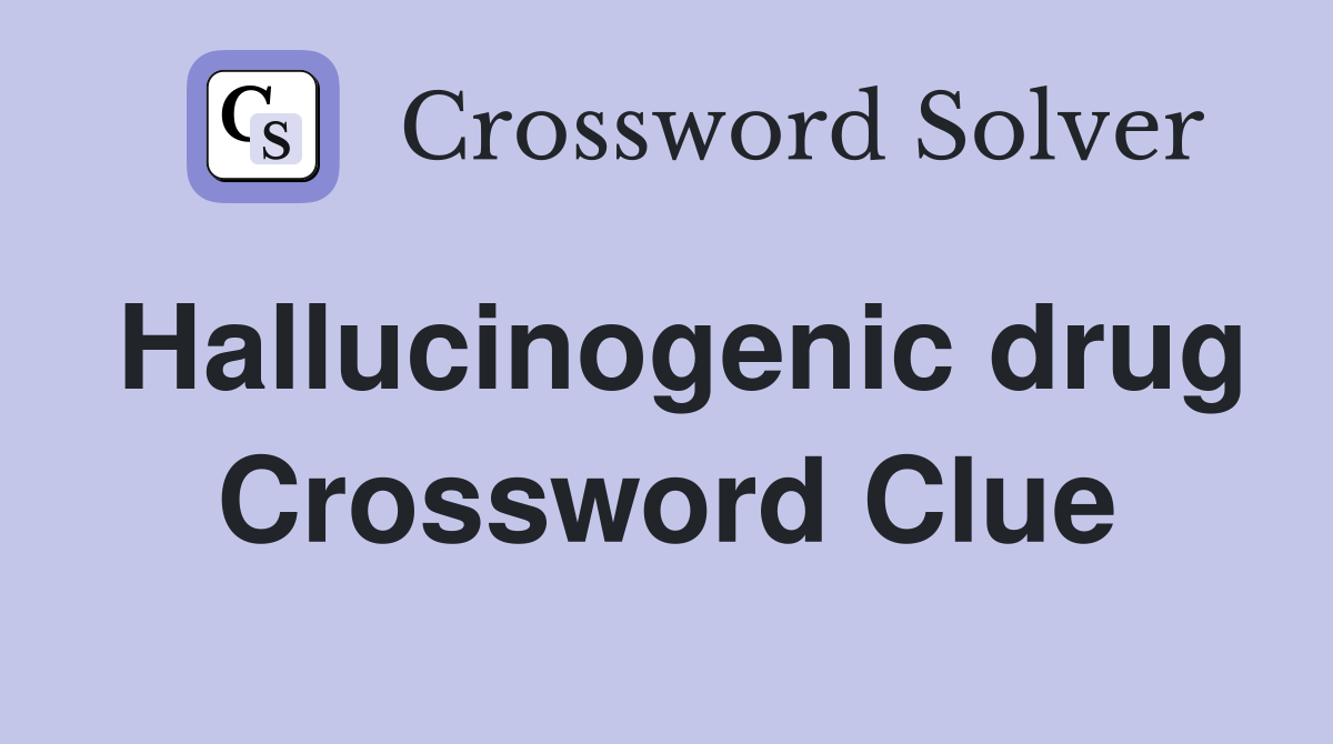 Hallucinogenic drug Crossword Clue