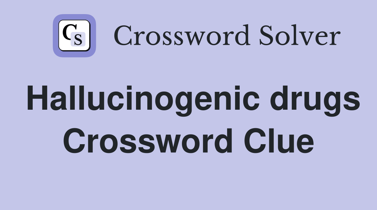 Hallucinogenic drugs Crossword Clue