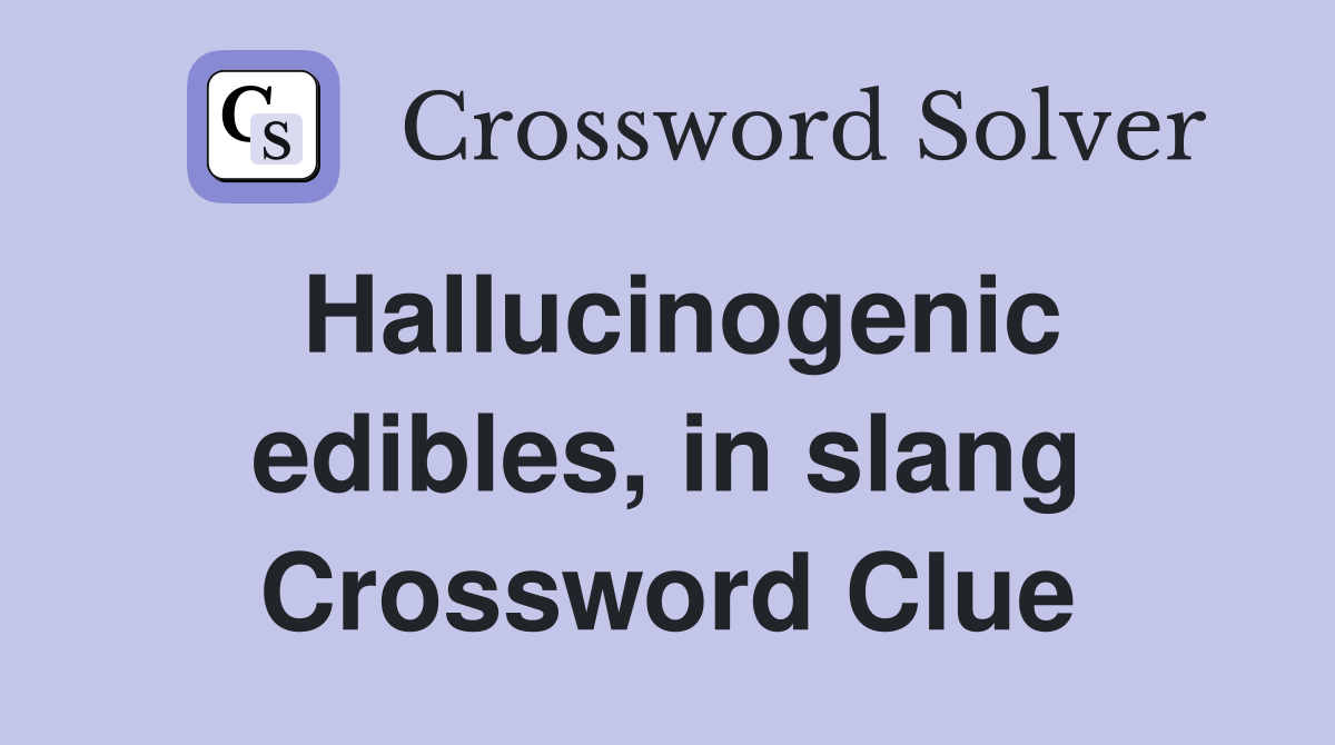 Hallucinogenic edibles, in slang Crossword Clue