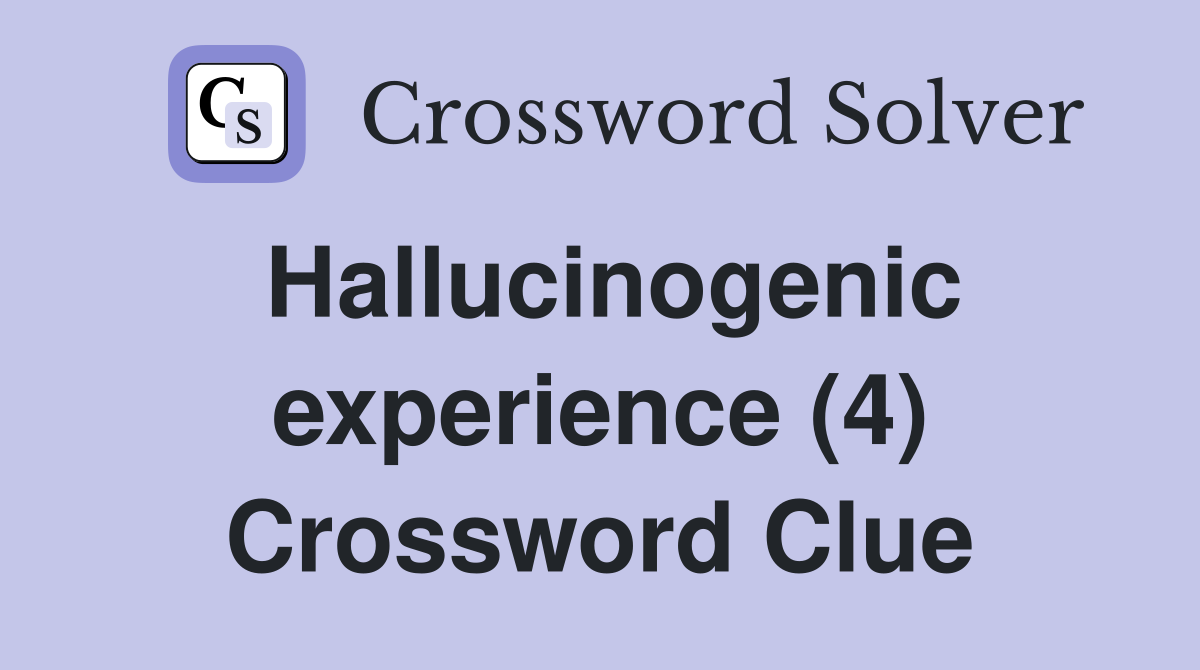 Hallucinogenic experience (4) Crossword Clue