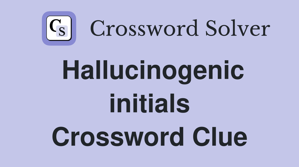 Hallucinogenic initials Crossword Clue