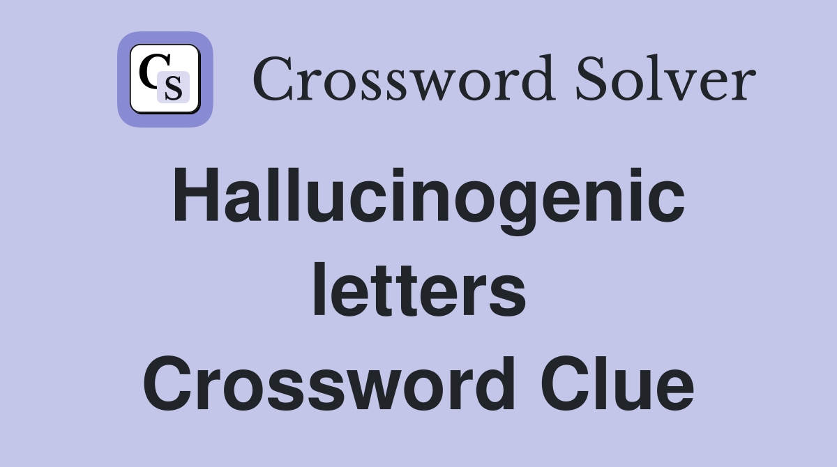 Hallucinogenic letters Crossword Clue