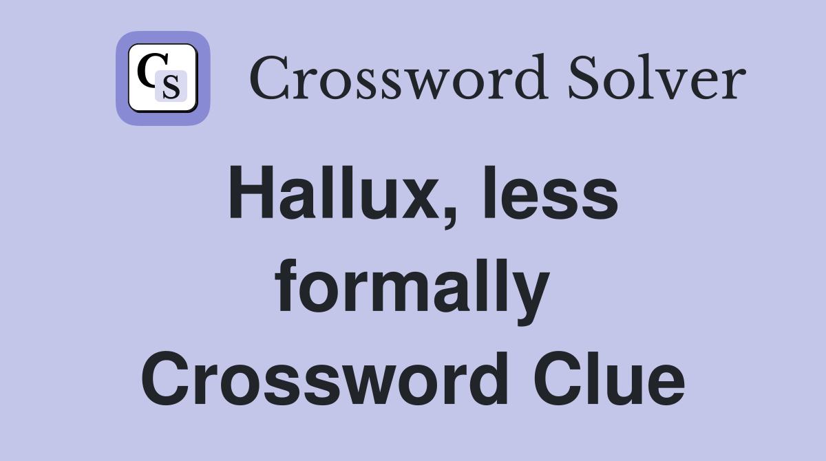Hallux, less formally Crossword Clue