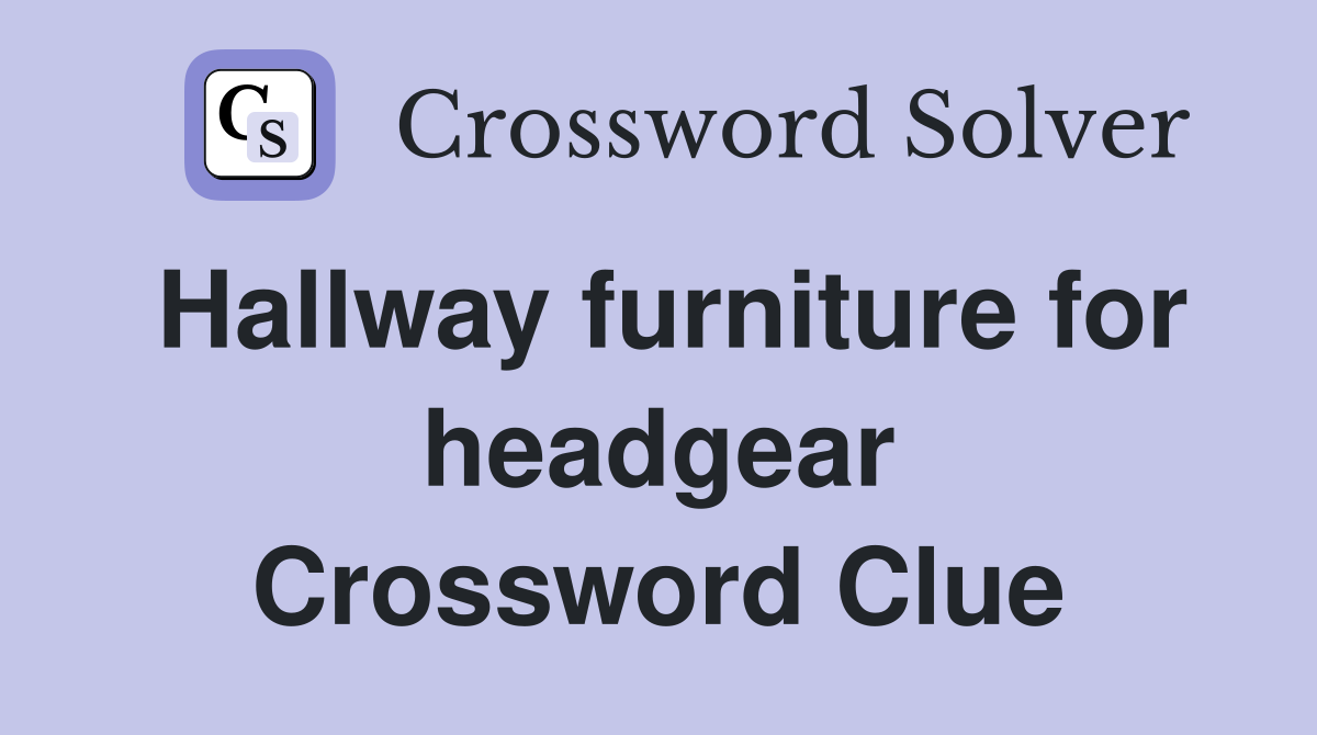 Hallway furniture for headgear Crossword Clue