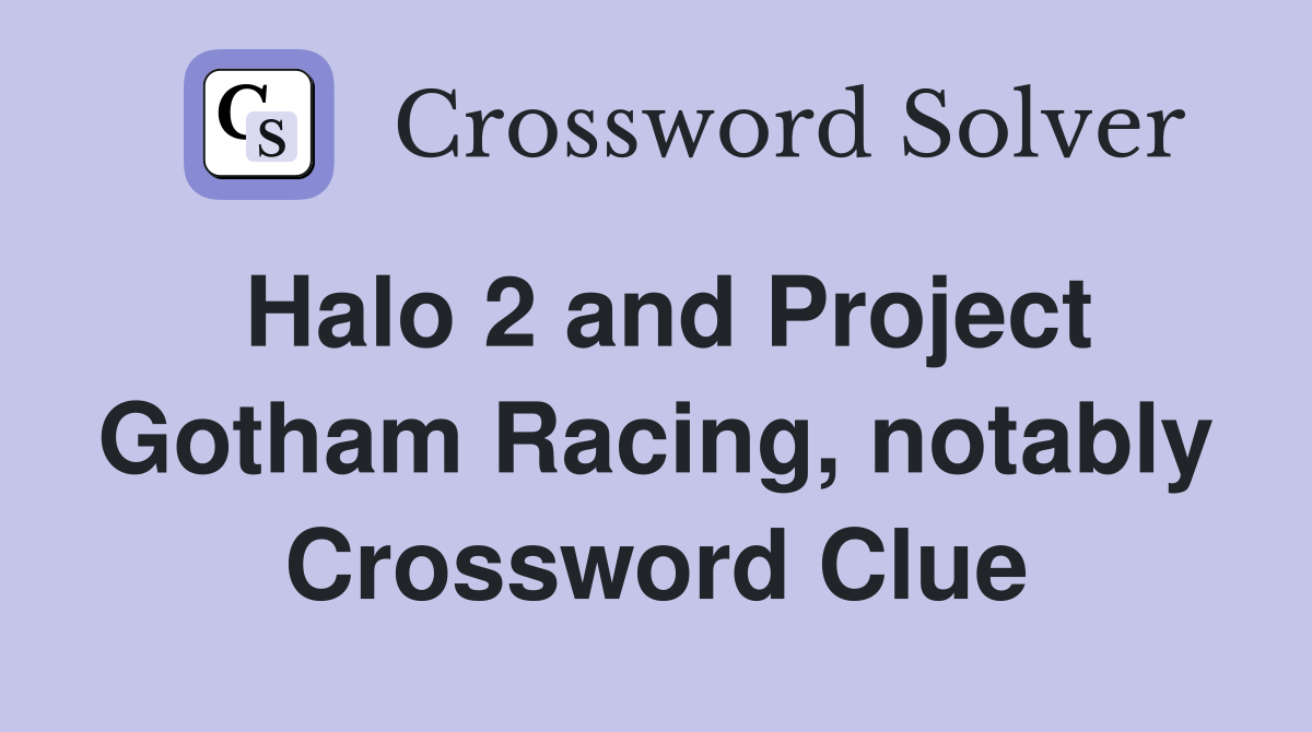 Halo 2 and Project Gotham Racing, notably Crossword Clue
