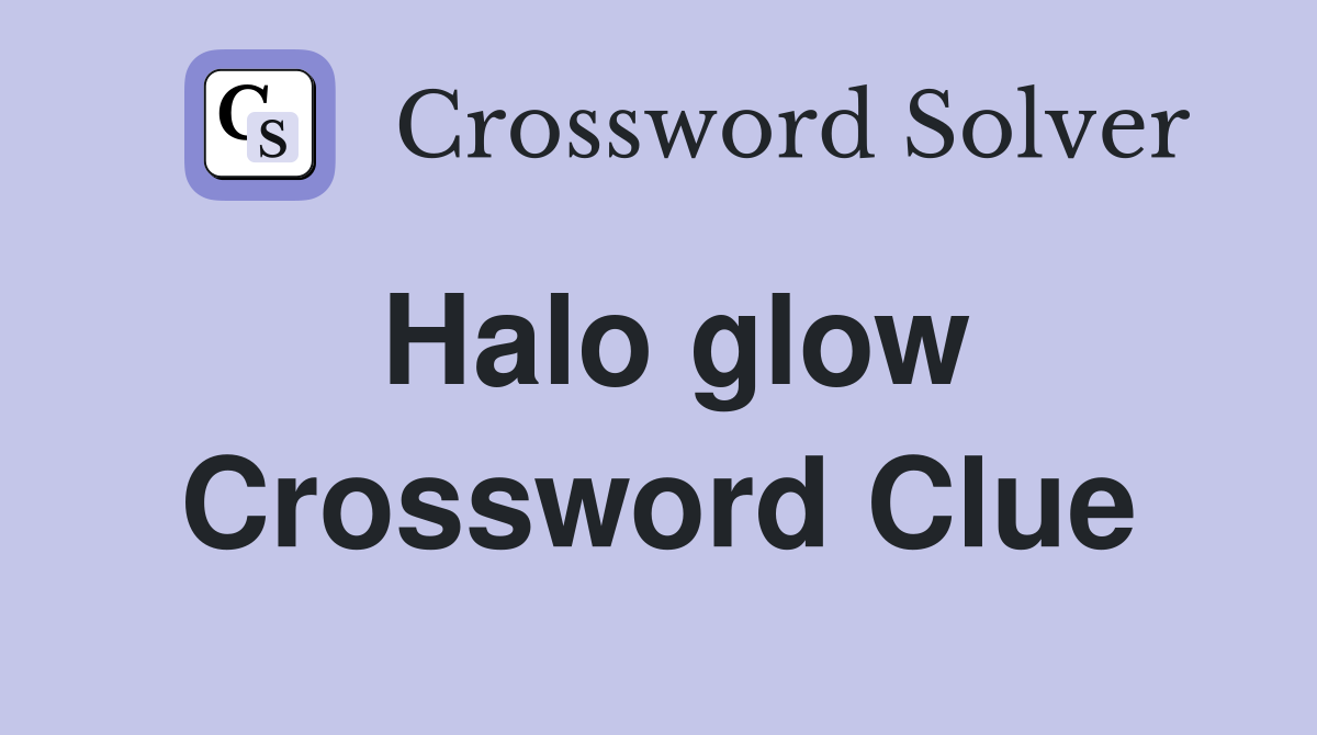 Halo glow Crossword Clue