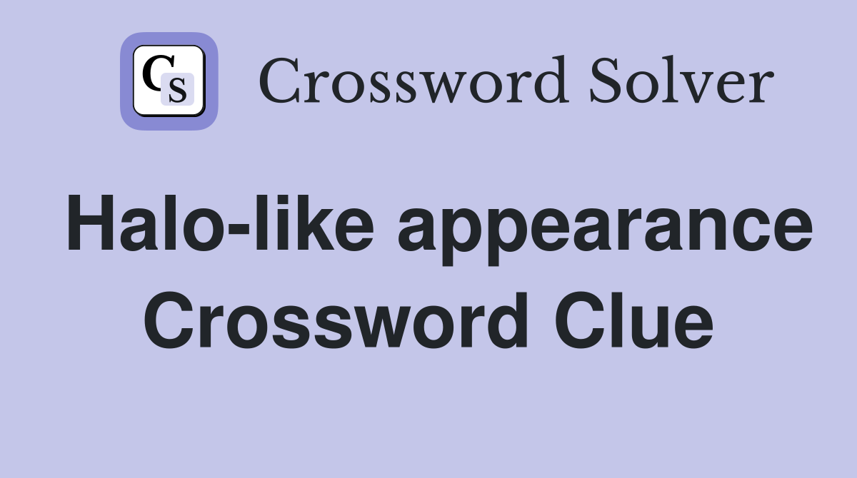 Halo-like appearance Crossword Clue