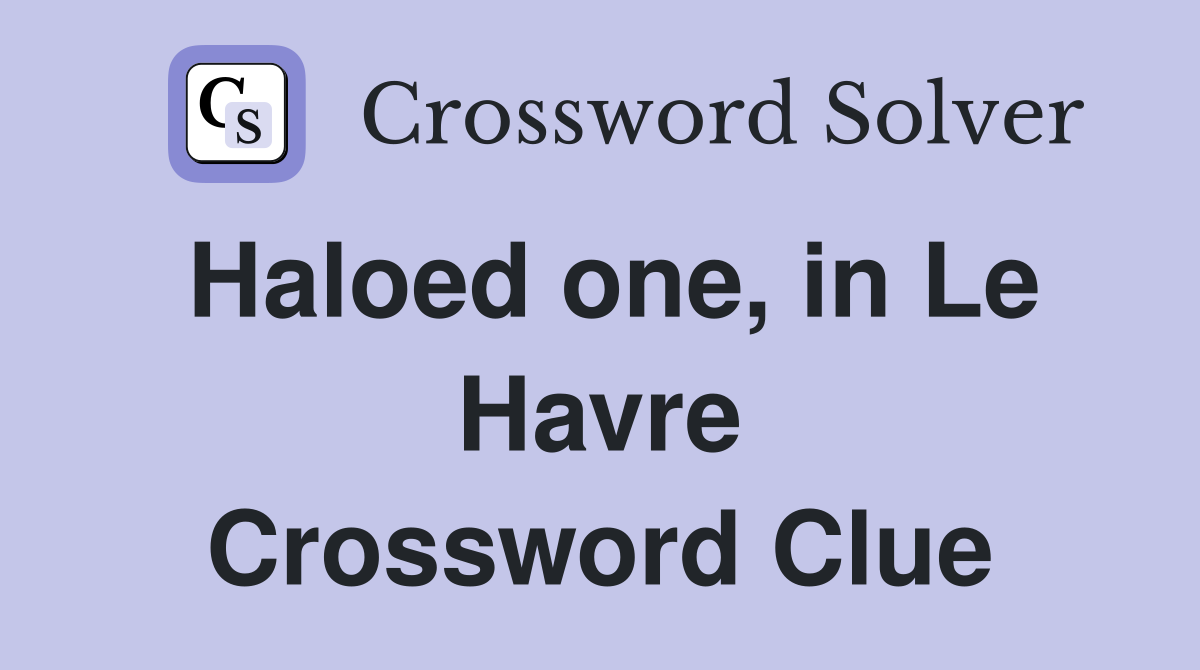 Haloed one, in Le Havre Crossword Clue