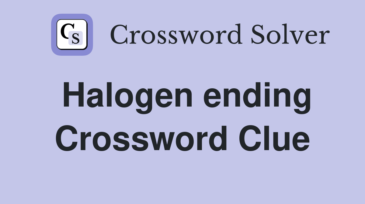 Halogen ending Crossword Clue