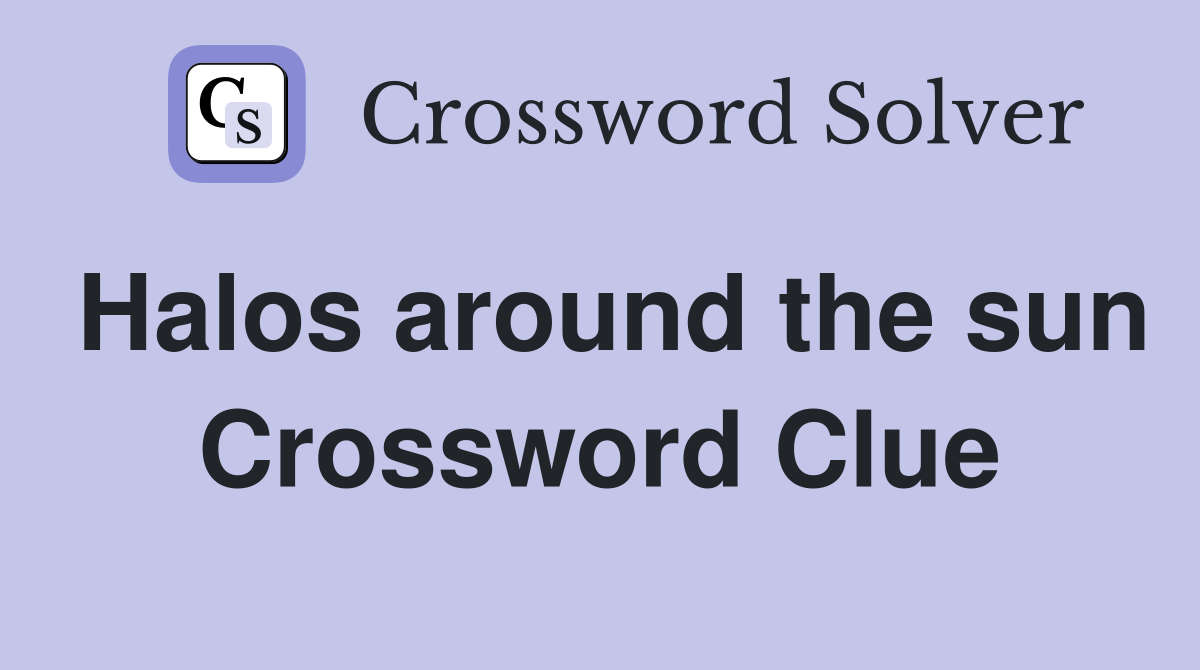 Halos around the sun Crossword Clue