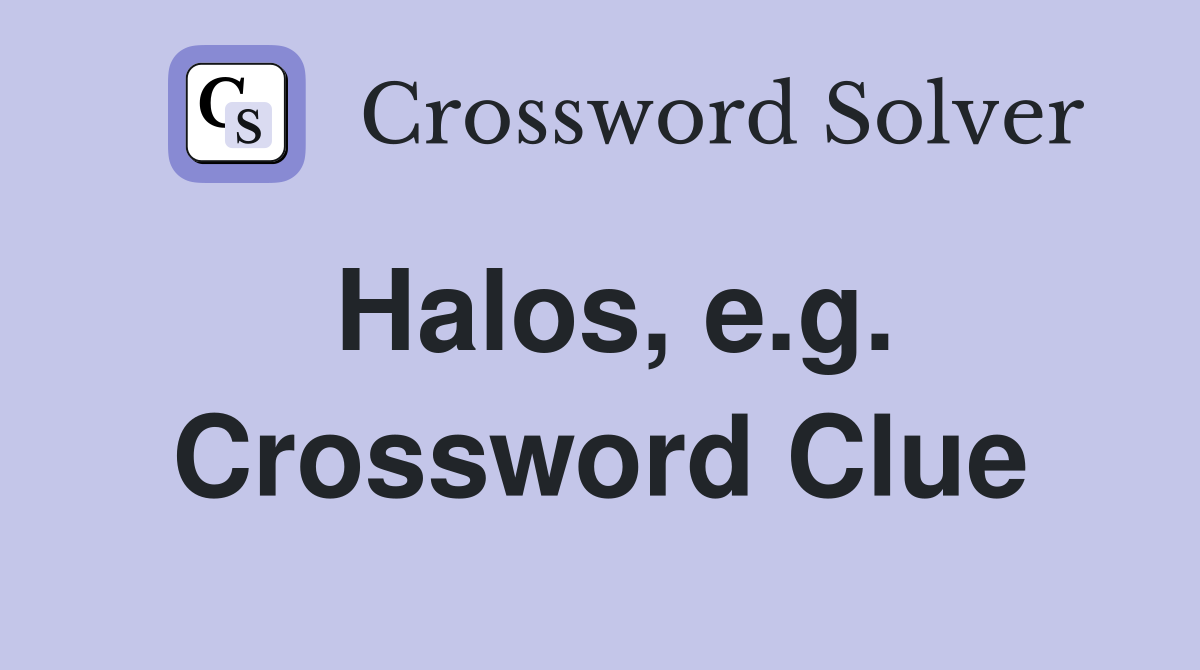 Halos, e.g. Crossword Clue