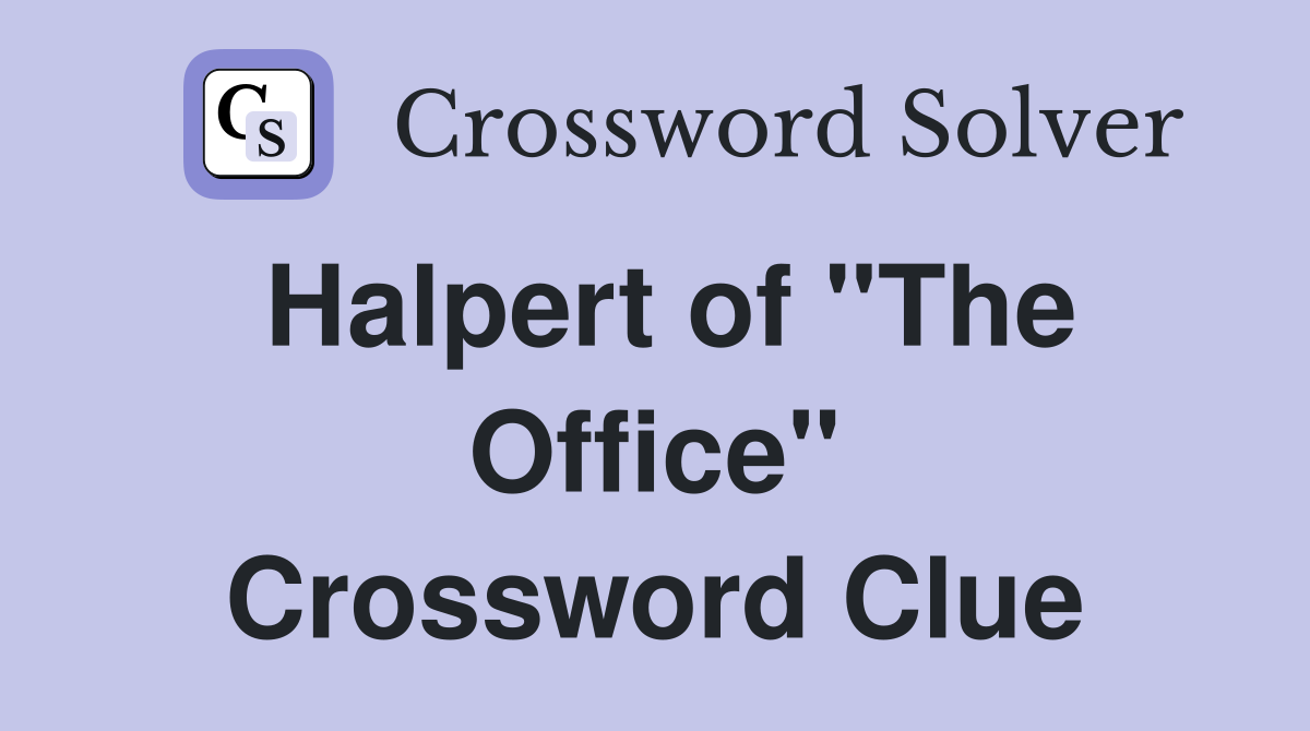 Halpert of "The Office" Crossword Clue