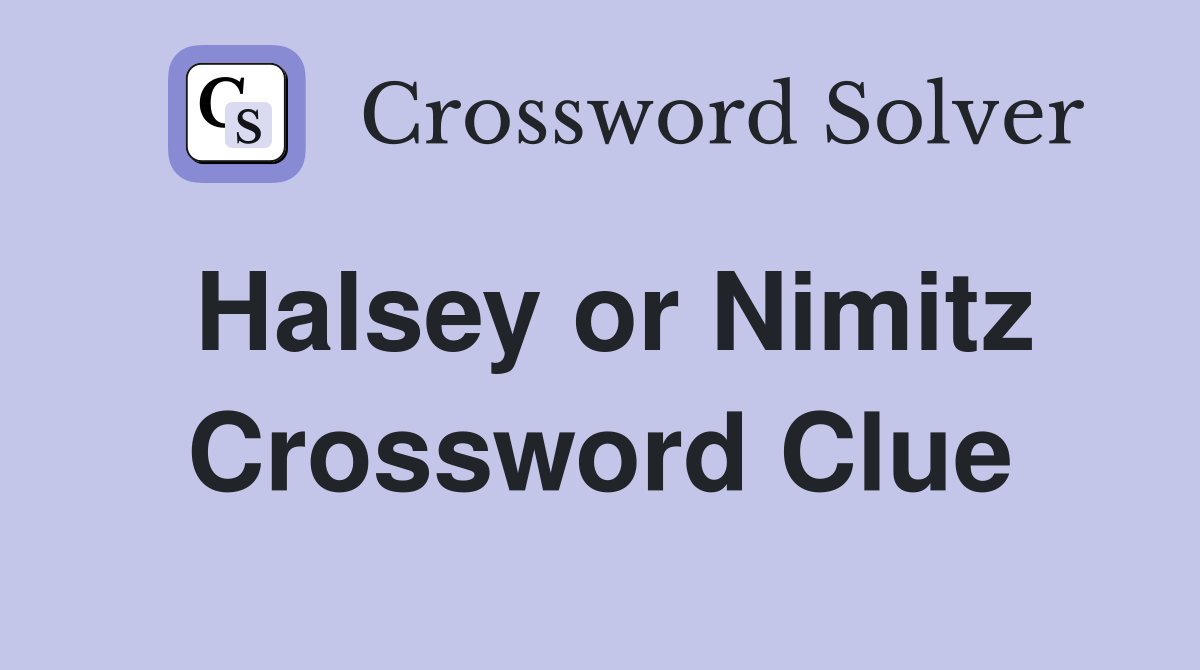 Halsey or Nimitz Crossword Clue