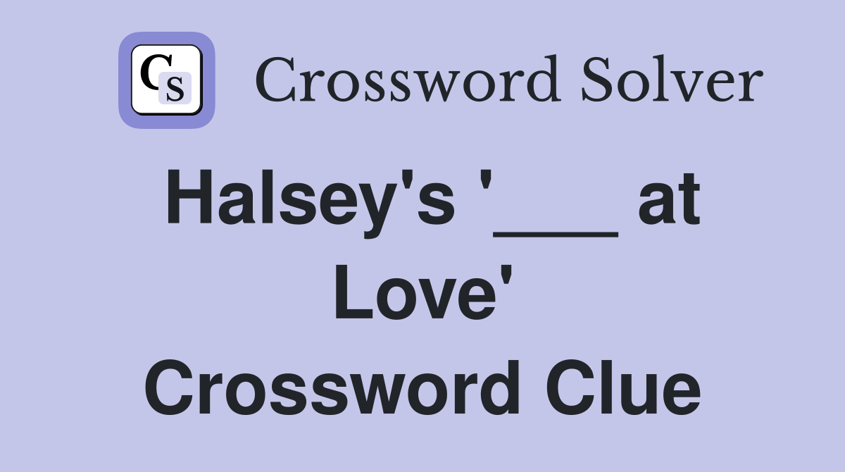 Halsey's '___ at Love' Crossword Clue