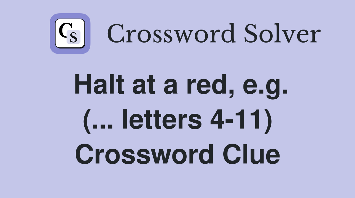 Halt at a red, e.g. (... letters 4-11) Crossword Clue