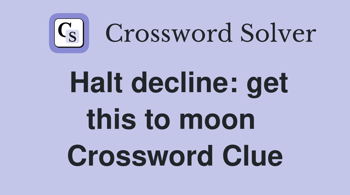 Halt decline: get this to moon  Crossword Clue
