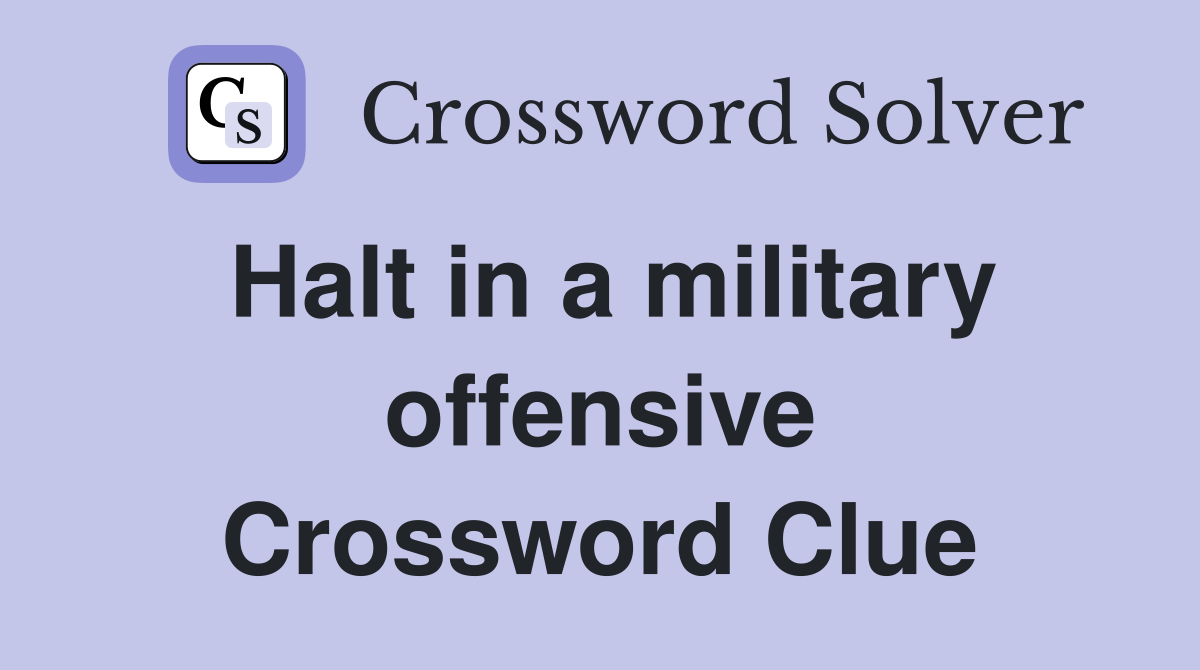 Halt in a military offensive Crossword Clue