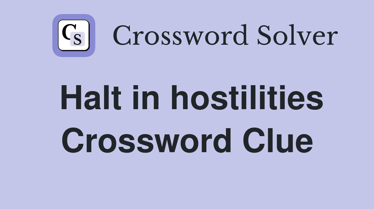 Halt in hostilities Crossword Clue