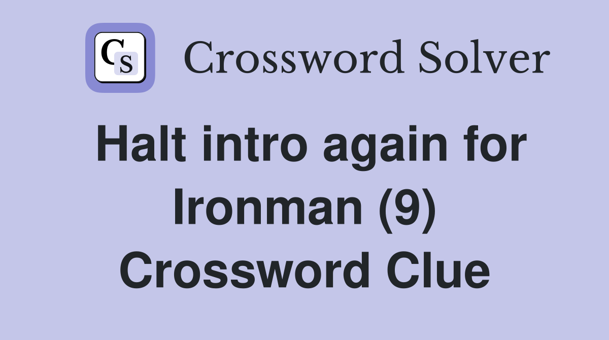 Halt intro again for Ironman (9) Crossword Clue