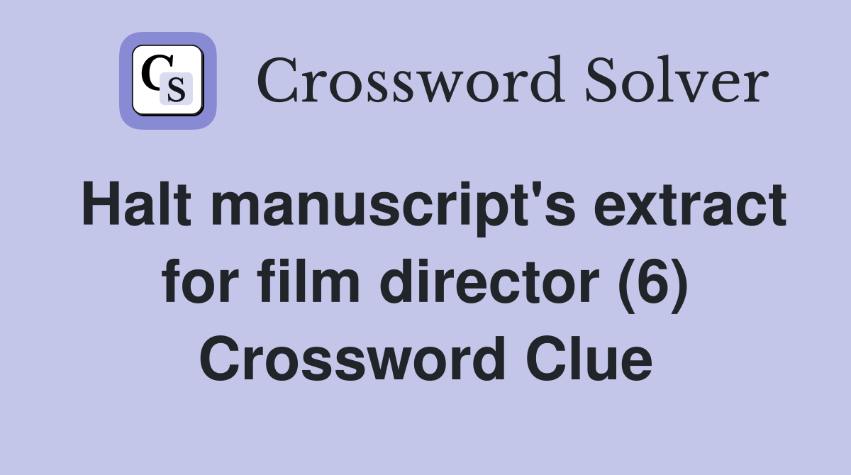 Halt manuscript's extract for film director (6) Crossword Clue