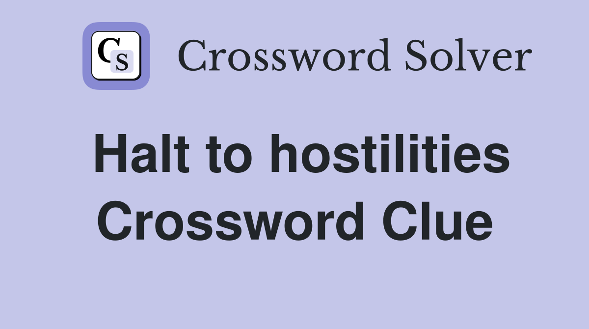 Halt to hostilities Crossword Clue