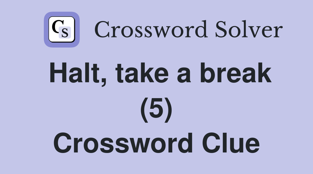 Halt, take a break (5) Crossword Clue